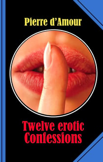 Twelve erotic Confessions - honest and loving