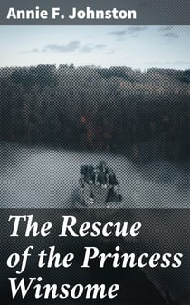 The Rescue of the Princess Winsome - A Fairy Play for Old and Young