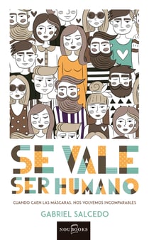 Se vale ser humano - Cuando caen las máscaras, nos volvemos incomparables