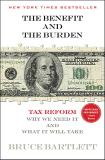 The Benefit and The Burden - Tax Reform-Why We Need It and What It Will Take