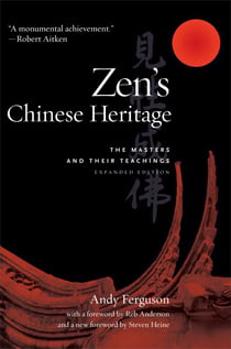 Zen's Chinese Heritage - The Masters and Their Teachings
