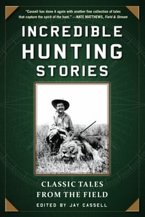 Incredible Hunting Stories - Classic Tales from the Field