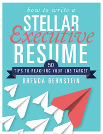 How to Write a Stellar Executive Resume - 50 Tips to Reaching Your Job Target