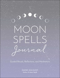 Moon Spells Journal - Guided Rituals, Reflections, and Meditations