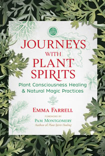 Journeys with Plant Spirits - Plant Consciousness Healing and Natural Magic Practices