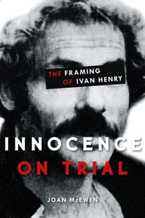 Innocence on Trial - The Framing of Ivan Henry