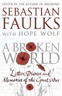 A Broken World - Letters, diaries and memories of the Great War