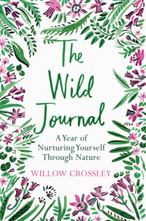The Wild Journal - A Year of Nurturing Yourself Through Nature