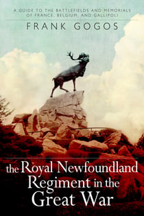 The Royal Newfoundland Regiment in the Great War - A Guide to the Battlefields and Memorials of France, Belgium, and Gallipoli