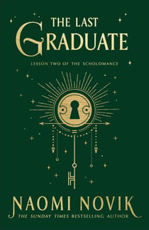 The Last Graduate - The Sunday Times bestselling dark academia fantasy and sequel to A Deadly Education