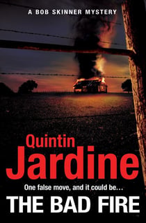 The Bad Fire (Bob Skinner series, Book 31) - A shocking murder case brings danger too close to home for ex-cop Bob Skinner in this gripping Scottish crime thriller