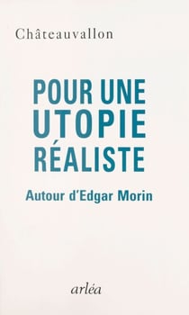 Pour une utopie réaliste : autour d'Edgar Morin - Rencontres de Châteauvallon