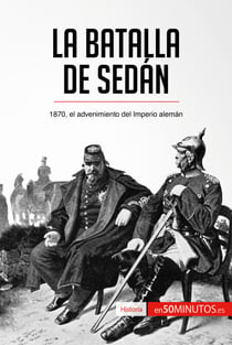 La batalla de Sedán - 1870, el advenimiento del Imperio alemán