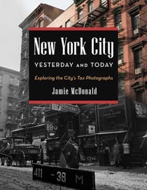 New York City Yesterday and Today - Exploring the City's Tax Photographs