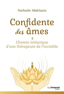 Confidente des âmes - Chemin initiatique d'une thérapeute de l'invisible