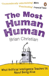 The Most Human Human - What Artificial Intelligence Teaches Us About Being Alive