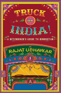 Truck de India! - A Hitchhiker's guide to Hindustan