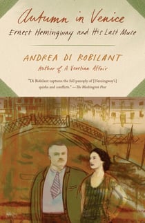 Autumn in Venice - Ernest Hemingway and His Last Muse