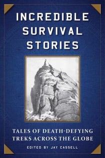 Incredible Survival Stories - Tales of Death-Defying Treks across the Globe