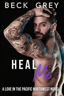 Heal Me: Love in the Pacific Northwest Book 5 - Love in the Pacific Northwest, #5