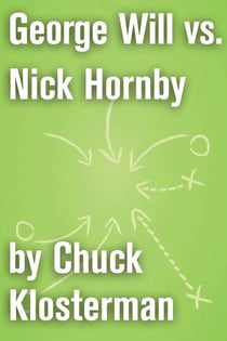 George Will vs. Nick Hornby - An Essay from Sex, Drugs, and Cocoa Puffs