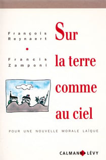 Sur la terre comme au ciel - pour une nouvelle morale laïque