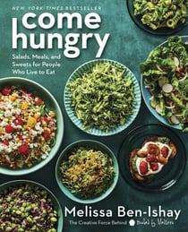 Come Hungry - Salads, Meals, and Sweets for People Who Live to Eat