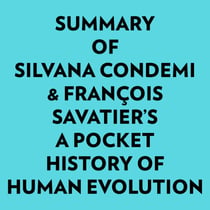 Summary of Silvana Condemi & François Savatier's A Pocket History of Human Evolution