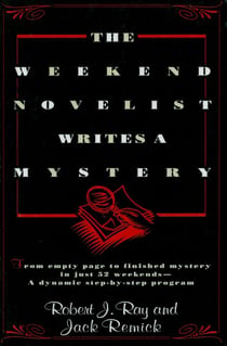 The Weekend Novelist Writes a Mystery - From Empty Page to Finished Mystery in Just 52 Weekends--A Dynamic Step-by-Step Program