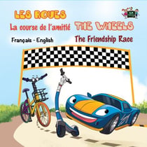 Les Roues La course de l’amitié The Wheels The Friendship Race - French English Bilingual Collection