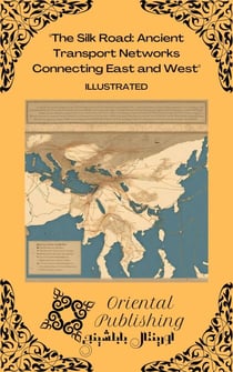 The Silk Road Ancient Transport Networks Connecting East and West