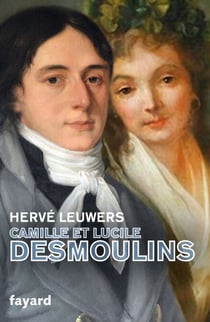 Camille et Lucile Desmoulins - Un rêve de république