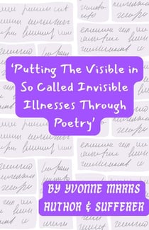 Putting The Visible in So Called Invisible Illnesses Through Poetry