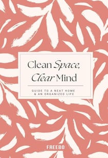 Clean Space, Clear Mind: Simple Strategies for a Tidy Home and a Calmer, More Focused You