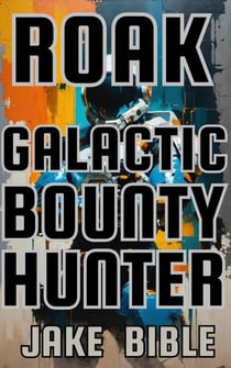 Roak: Galactic Bounty Hunter - Roak: Galactic Bounty Hunter, #1