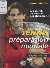 Tennis - La préparation mentale : les secrets du mental des champions