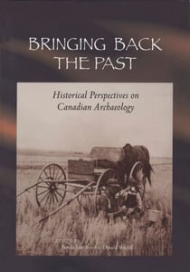 Bringing Back the Past - Historical Perspectives on Canadian Archaeology