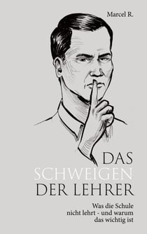Das Schweigen der Lehrer - Was die Schule nicht lehrt - und warum das wichtig ist