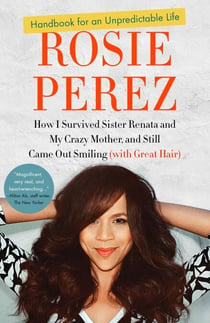 Handbook for an Unpredictable Life - How I Survived Sister Renata and My Crazy Mother, and Still Came Out Smiling (with Great Hair)