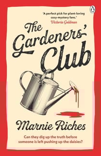 The Gardeners' Club - Gardening Turns Deadly in This Thrilling Cosy Mystery - Perfect for Fans of Richard Osman!