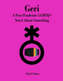 Geri: A Post-Pandemic LGBTQ+ Novel About Something