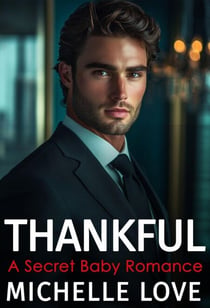 Thankful: A Secret Baby Romance - Billionaire Boss Series, #2