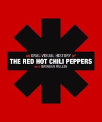The Red Hot Chili Peppers - An Oral/Visual History