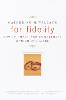 For Fidelity - How Intimacy and Commitment Enrich Our Lives
