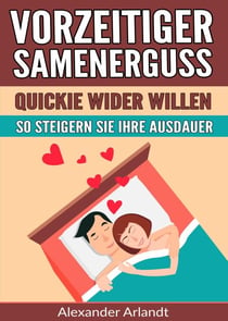 Vorzeitiger Samenerguss: Quickie wider Willen - So steigern Sie Ihre Ausdauer