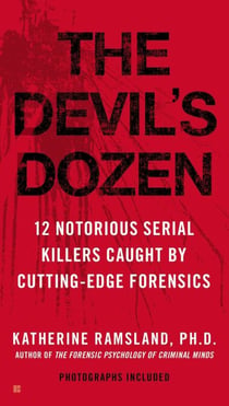 The Devil's Dozen - 12 Notorious Serial Killers Caught by Cutting-Edge Forensics