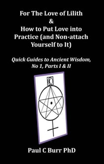 For The Love of Lilith & How to Put Love into Practice (and Non-attach Yourself to It), Quick Guides to Ancient Wisdom, No 1, Parts I & II - Mindfulness Exercises in Relationships, #2