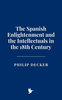 The Spanish Enlightenment and the Intellectuals in the 18th Century