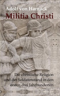 Militia Christi - Die christliche Religion und der Soldatenstand in den ersten drei Jahrhunderten. Mit einem einleitenden Essay von Franz Segbers