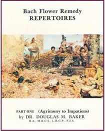 Bach Flower Remedy Repertoires – Part One. - Bach Flower Remedy Repertoires, #1